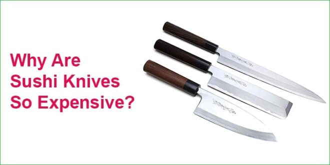 Why Are Sushi Knives So Expensive?